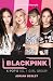 Blackpink: K-Pop's No.1 Girl Group by Adrian Besley