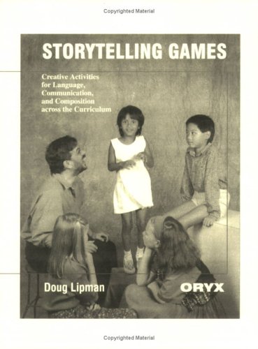 Storytelling Games: Creative Activities for Language, Communication, and Composition Across the Curriculum by Doug Lipman
