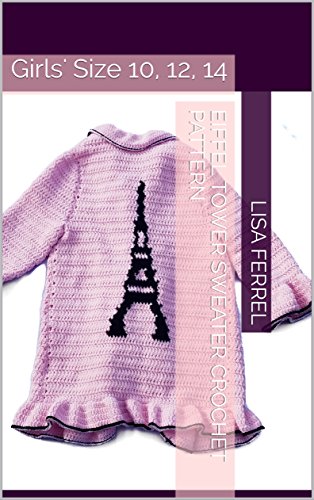 Eiffel Tower Sweater Crochet Pattern: Girls' Size 10, 12, 14