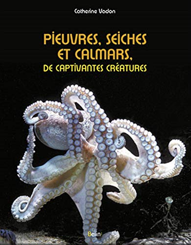 Pieuvres, seiches et calmars, de captivantes créatures (French Edition) by (Album)