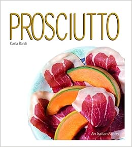 Prosciutto An Italian Pantry Carlo Bardi 9781891267543 Amazon