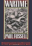 Wartime: Understanding and Behavior in the Second World War by Paul Fussell