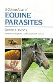 A Colour Atlas of Equine Parasites, Jacobs, Dennis E., 0812110390