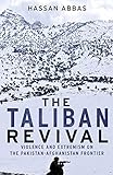 The Taliban Revival: Violence and Extremism on the Pakistan-Afghanistan Frontier