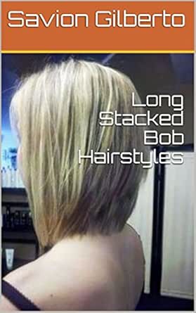 Long Stacked Bob Hairstyles Kindle Edition By Savion Gilberto