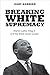 Breaking White Supremacy: Martin Luther King Jr. and the Black Social Gospel