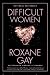Difficult Women - Book by Roxane Gay