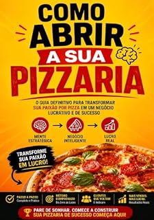 Livro Como Abrir a Sua Pizzaria: O Guia Definitivo Para Transformar Sua Paixão Por Pizza Em Um Negócio Lucrativo e de Sucesso