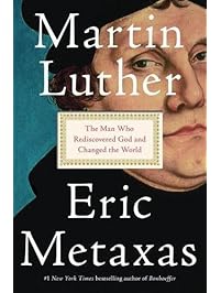 Martin Luther: The Man Who Rediscovered God and Changed the World