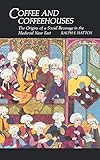 Coffee and Coffeehouses: The Origins of a Social Beverage in the Medieval Near East (Publications on by Ralph S. Hattox