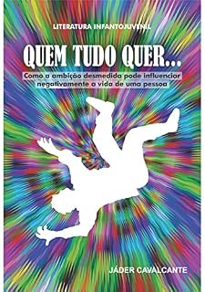 Livro QUEM TUDO QUER...: Como a ambição desmedida pode influenciar negativamente a vida de uma pessoa