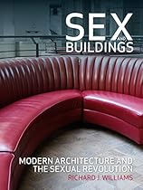 Sex and Buildings: Modern Architecture and the Sexual Revolution