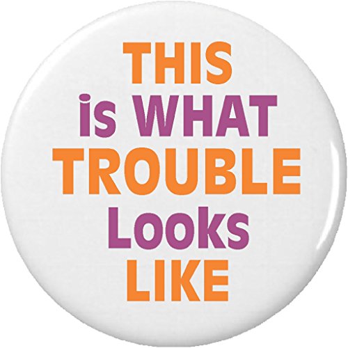 This is what Trouble looks like 2.25' Large Pinback Button Pin Funny Humor Cute Quote Saying