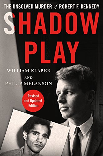 Shadow Play: The Unsolved Murder of Robert F. Kennedy by [Klaber, William, Melanson, Philip]