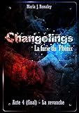 Changelings, la furie du Phénix (4): Acte final : la revanche. (French Edition) by Maria J. Romaley, Leila Bouslama (Chez CLM)