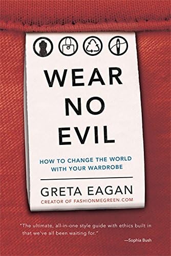 Greta EaganWear No Evil: How to Change the World with Your Wardrobe
