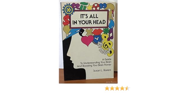 Its All In Your Head A Guide To Understanding Your Brain - 