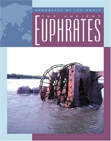 The Ancient Euphrates (Geography of the World Series)