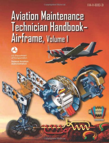 Download Aviation Maintenance Technician Handbook—Airframe: FAA-H-8083-31 Volume 1 (FAA Handbooks series)