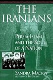 Front cover for the book The Iranians: Persia, Islam and the Soul of a Nation by Sandra Mackey