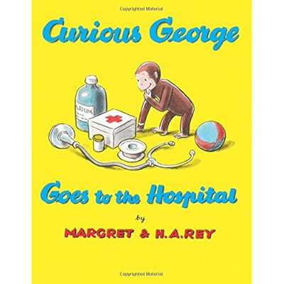 Curious George Goes to the Hospital Curious George Goes to the Hospital