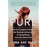 Pure: Inside the Evangelical Movement That Shamed a Generation of Young Women and How I Broke Free