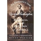 An Imperfect God: George Washington, His Slaves, and the Creation of America