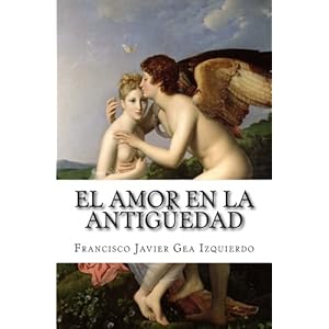 El amor en la Antigüedad (Spanish Edition)