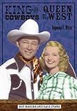 King of the Cowboys, Queen of the West: Roy Rogers and Dale Evans by 