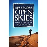 LIFE UNDER OPEN SKIES: Adventures in Bushcraft (Practical Survival Book 13)