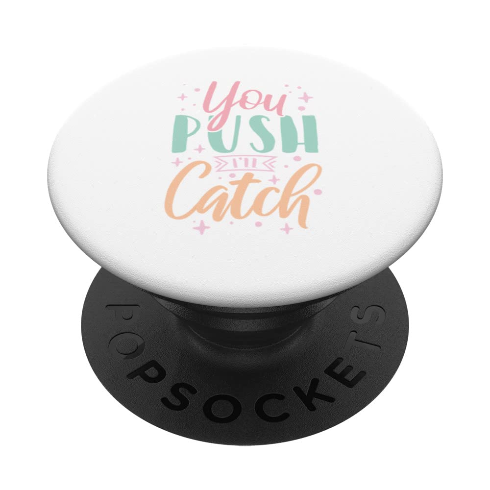 You Push I'll Catch Midwife Nurse Labor and Delivery Nurse PopSockets Swappable PopGrip — image 1