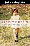 As Nature Made Him: The Boy Who Was Raised As a Girl