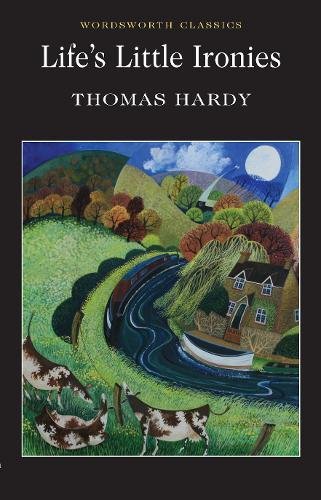 Life s little ironies (wordsworth classics)