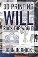 3D Printing Will Rock the World