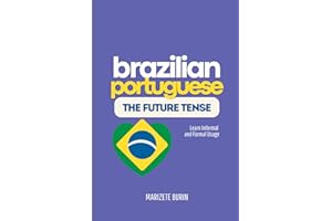 Brazilian Portuguese: The Future Tense: Learn Informal And Formal Usage