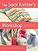 The Sock Knitter's Workshop: Everything Knitters Need to Knit Socks Beautifully by