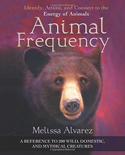 Animal Frequency: Identify, Attune, and Connect to the Energy of Animals