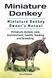 Miniature Donkey. Miniature Donkey Owners Manual. Miniature Donkey care, environment, health, feedin Miniature Donkey. Miniature Donkey Owners Manual. Miniature Donkey care, environment, health, feedin