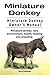 Miniature Donkey. Miniature Donkey Owners Manual. Miniature Donkey care, environment, health, feedin by Harry Holdstone