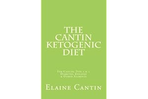 The Cantin Ketogenic Diet: For Cancer, Type 1 & 2 Diabetes, Epilepsy & Other Ailments