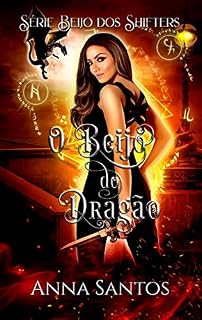 Livro O Beijo do Dragão: Romance Paranormal (Beijo dos Shifters Livro 1)