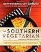 The Southern Vegetarian Cookbook: 100 Down-Home Recipes for the Modern Table by Justin Fox Burks, Amy Lawrence