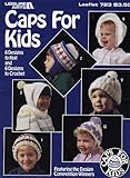 Caps for Kids: 6 Designs to Knit and 6 Designs to Crochet (Leisure Arts, Leaflet 723) by 