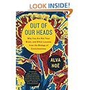 Out of Our Heads: Why You Are Not Your Brain, and Other Lessons from the Biology of Consciousness