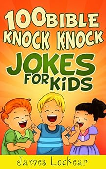 100 Bible Knock Knock Jokes for Kids  Kindle edition by James Lockear