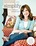 Simplify with Camille Roskelley: Quilts for the Modern Home (Stash Books) by Camille Roskelley