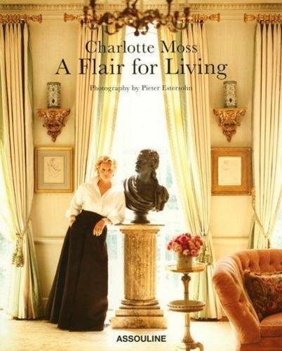 Charlotte Moss: A Flair for Living by Charlotte Moss