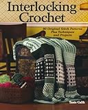 Interlocking Crochet: 80 Original Stitch Patterns Plus Techniques and Projects by Tanis Galik