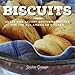 Biscuits: Sweet and Savory Southern Recipes for the All-American Kitchen