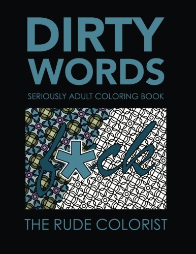Dirty Words: Seriously Adult Coloring Book: Swear Words for Your Coloring Pleasure